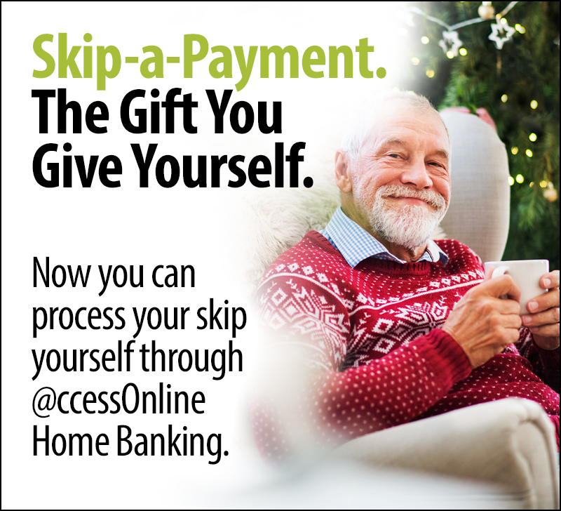 Skip-a-Payment. The Gift You Give Yourself.