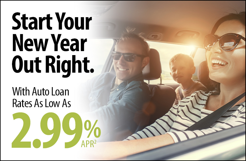 Start Your New Year Out Right. Auto Loan Rates As Low As 2.99% APR1.
