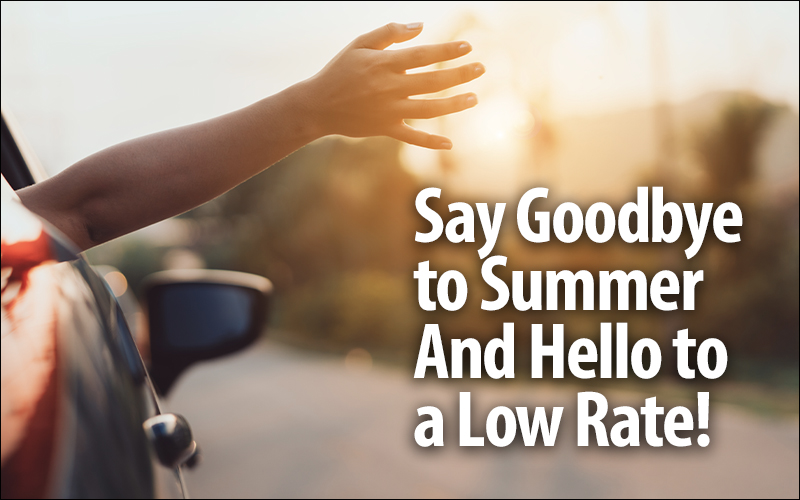 Say Goodbye to Summer And Hello to a Low Rate!