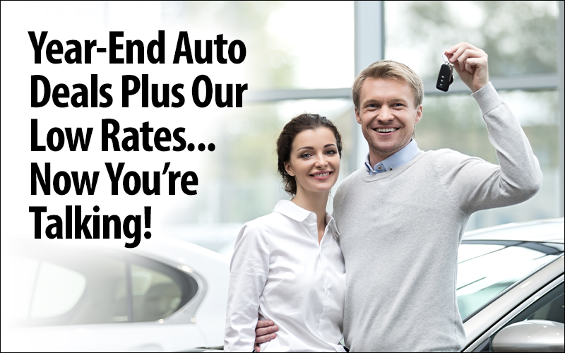 Year-end auto deals plus our low rates… now you’re talking!