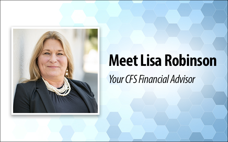 Meet Lisa Robinson, your CFS Financial Advisor