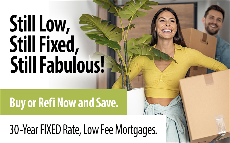 Couple moving into home. Still low, still fixed, still fabulous! 30-year fixed rate, low fee mortgages.