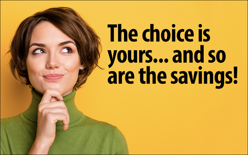 Woman smiling. The choice is yours... and so are the savings!