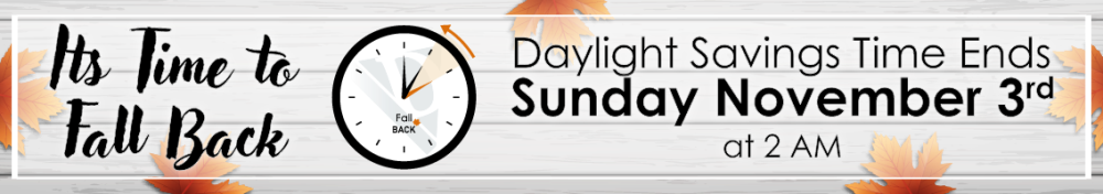 Don't forget to Fall Back 1 Hour at 2 AM on Sunday, November 3rd, 2024.