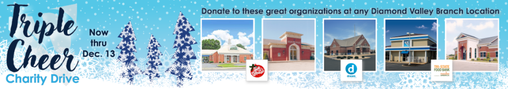 Diamond Valley Branches are collecting donations for Santa Clothes Club, Dream Center Evansville, and TriState Food Bank as part of our Triple Cheer Charity drive, happening now through December 13th!