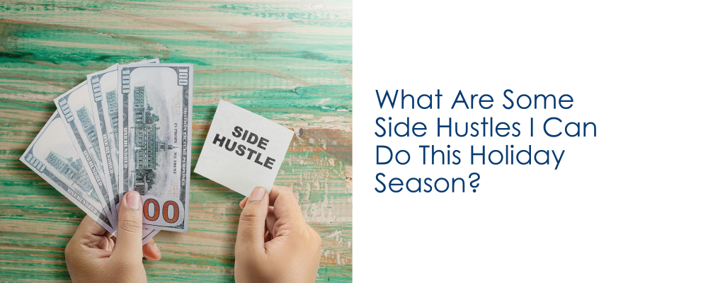 What are some Side Hustles I Can Do This Holiday Season?