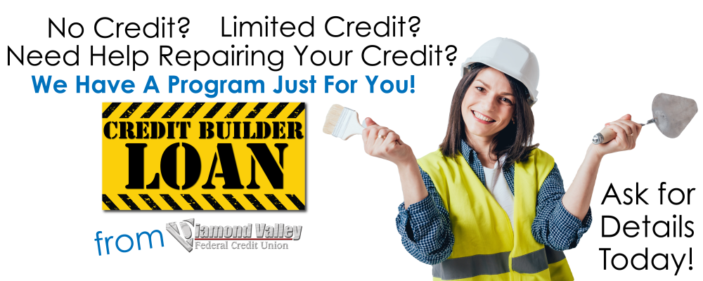 No Credit? Limited Credit? Need Help Repairing Your Credit? Ask about the Credit Builder Loan from Diamond Valley!