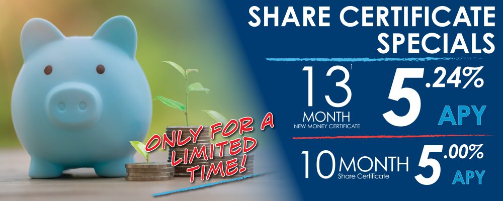 Share Certificate Specials - Only for a Limited Time!