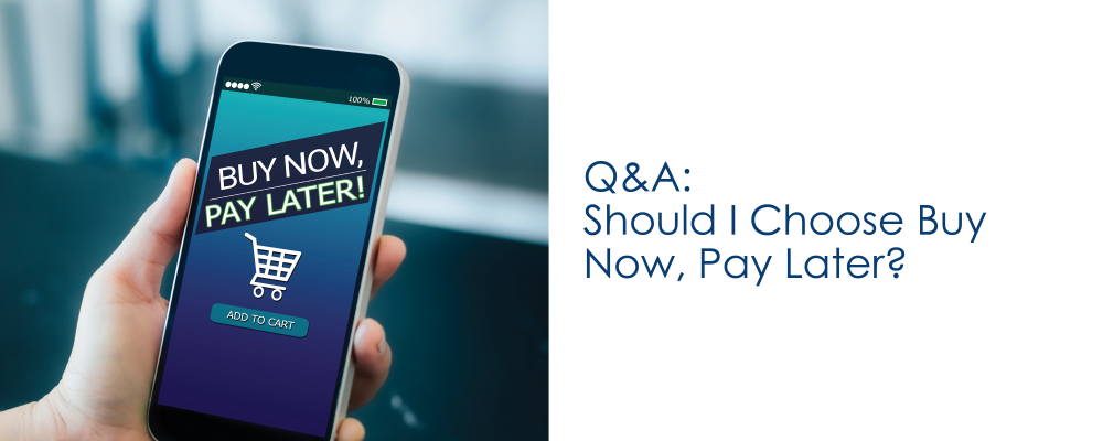Q&A: Should I Choose Buy Now, Pay Later?
