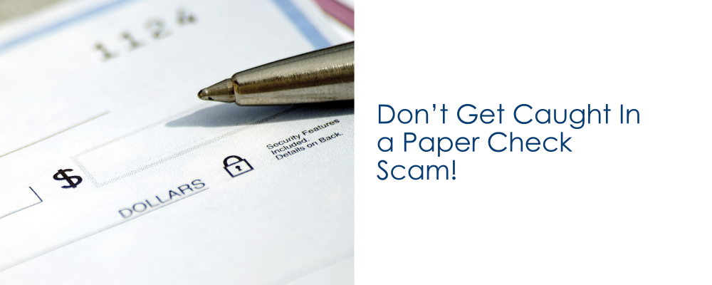Don't Get Caught In a Paper Check Scam!