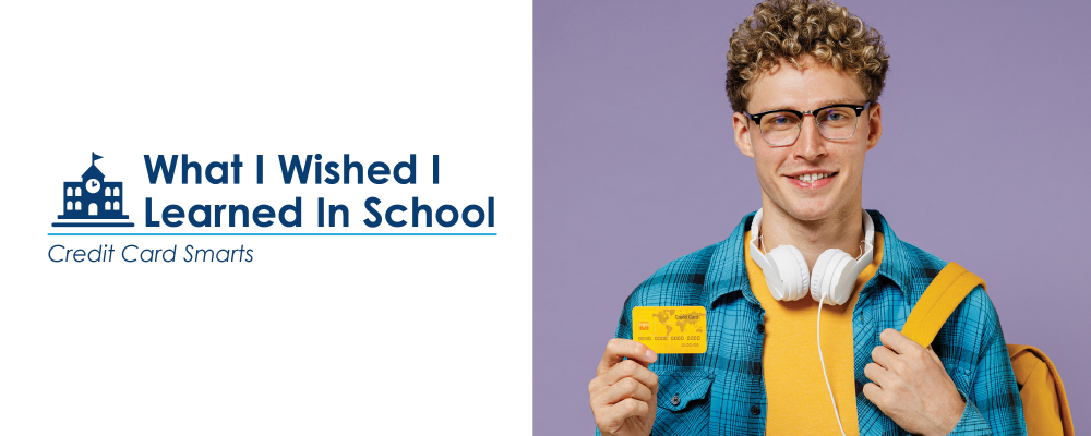 What I Wished I Learned in School: Credit Card Smarts