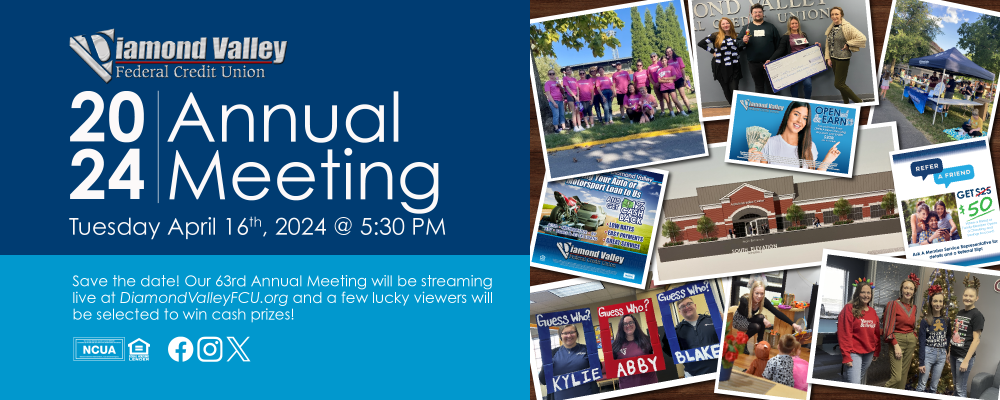 Our 63rd Annual Meeting will be streaming LIVE at DiamondValleyFCU.org on April 16th, starting at 5:30 PM.