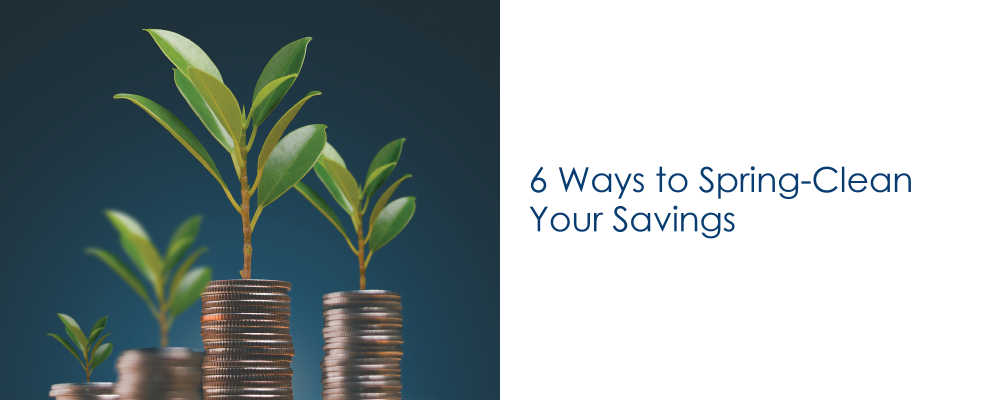 6 Ways to Spring-Clean Your Savings