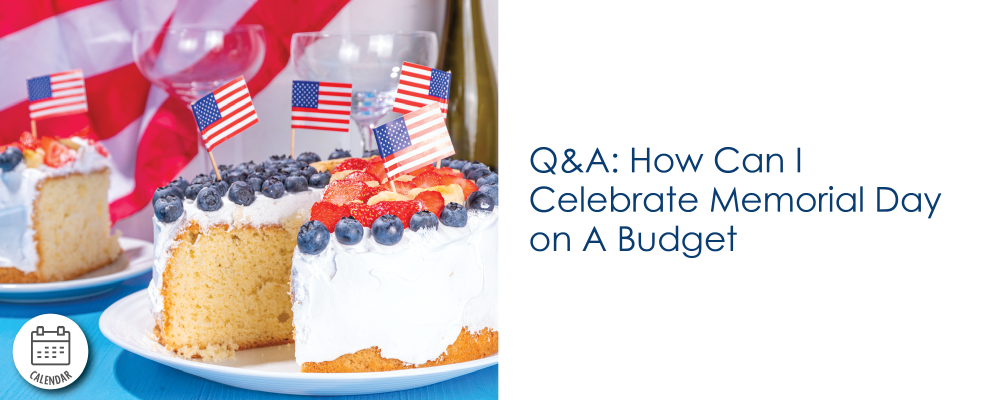 Q&A: How Can I Celebrate Memorial Day on a Budget?