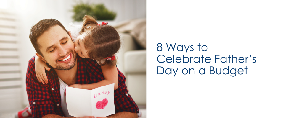 8 Ways to Celebrate Father’s Day on a Budget