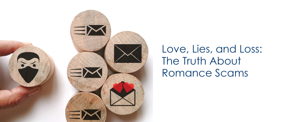 Love, Lies and Loss: The Truth About Romance Scams