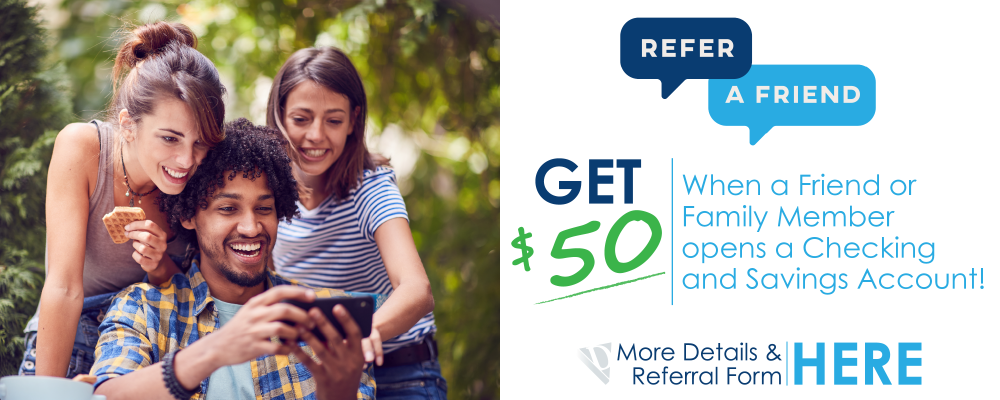 Get $50 When a Friend or Family Member Opens a Checking & Savings Account!