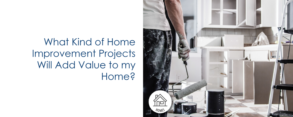 What Kind of Home Improvement Projects Will Add Value to My Home?