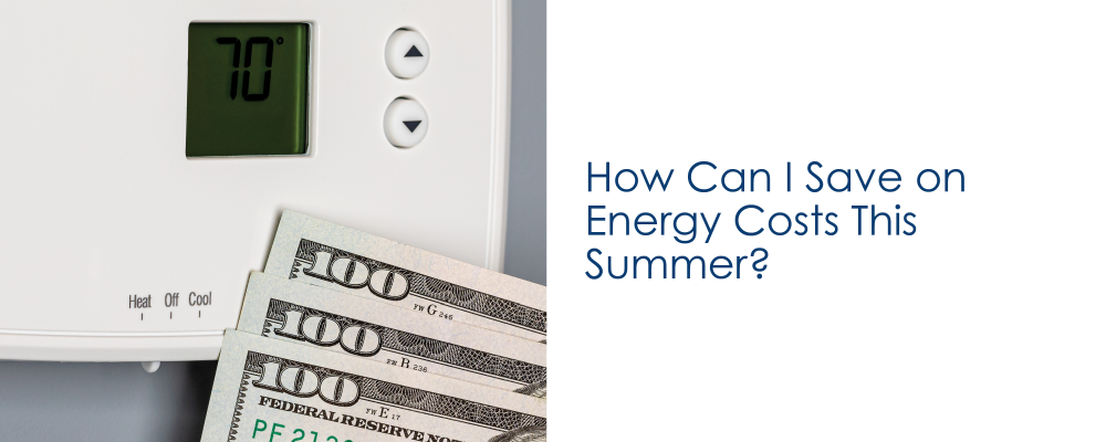 How Can I Save on Energy Costs This Summer?