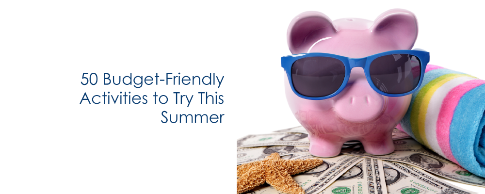 50 Budget-Friendly Activities to Try This Summer