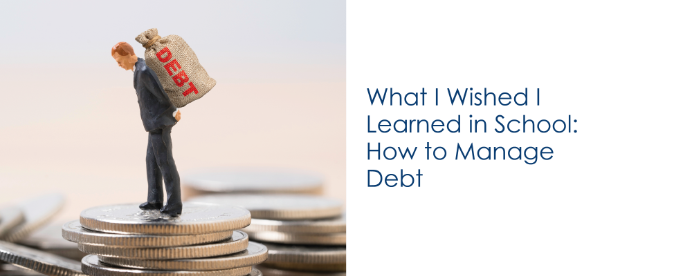 What I Wished I Learned in School: How to Manage Debt