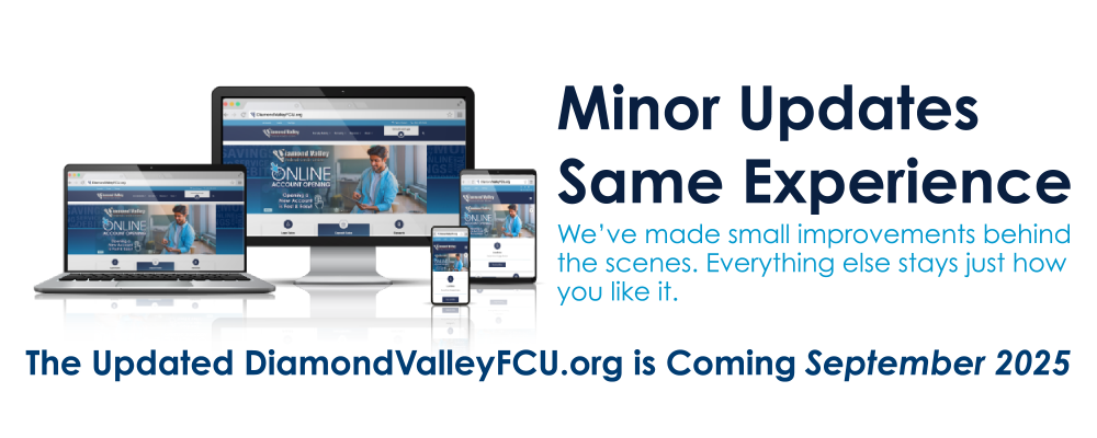 The Updated DiamondValleyFCU.org is coming September 2025!