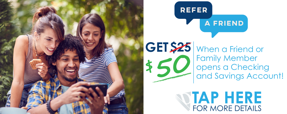 Get $50 when a friend or family member opens a checking and savings account!