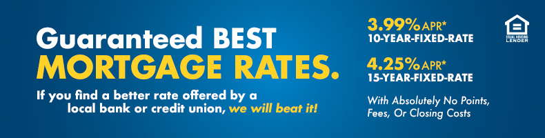 3.99% APR on a 10 year fixed rate first mortgage or 4.25% APR on a 15 year fixed rate first mortgage