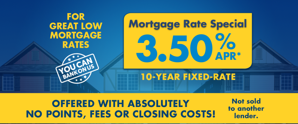 3.50% APR on a 10-year fixed rate first mortgage with no points, fees, or closing costs.