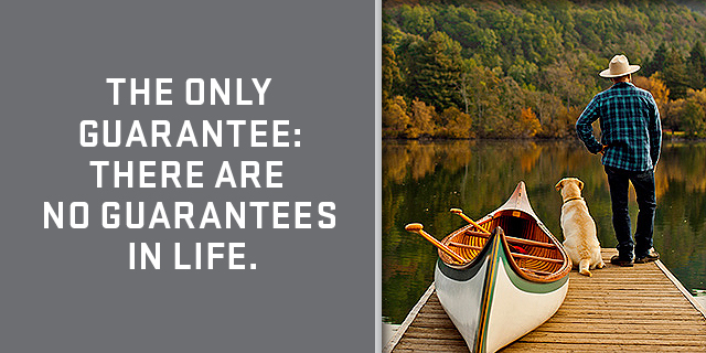 The only Guarantee - there are no guarantees in life
