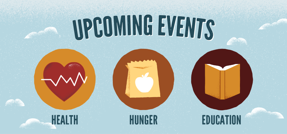 Upcoming events in health, hunger, and education!