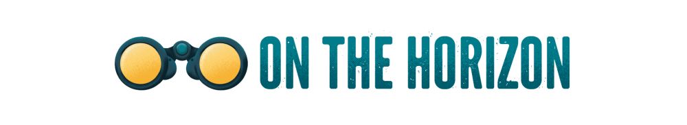 On the Horizon | Upcoming events