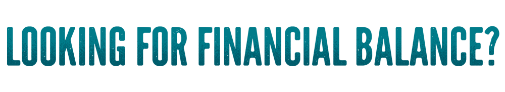 Looking for financial balance?