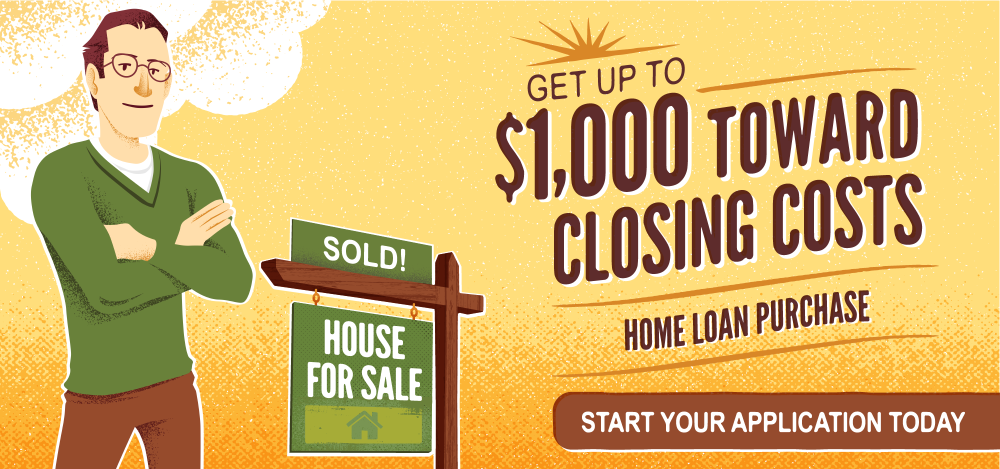 Get up to $1,000 toward closing costs with a home loan purchase. Start your application today!